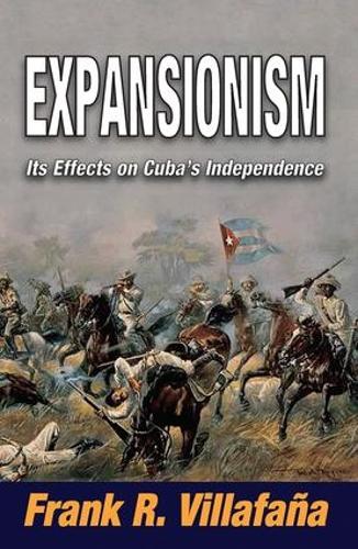 Expansionism: Its Effects on Cuba's Independence (Hardback)