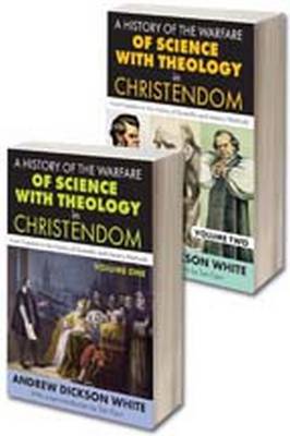 A History of the Warfare of Science with Theology in Christendom: Two Volume Set, From Creation to the Victory of Scientific and Literary Methods (Paperback)