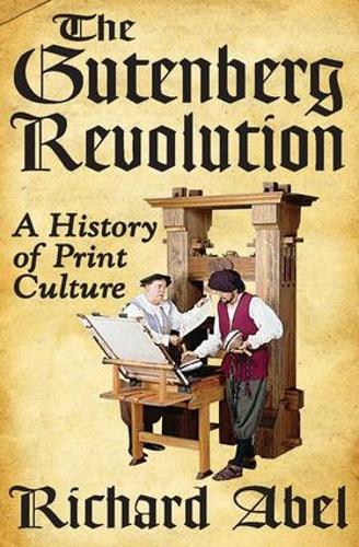The Gutenberg Revolution: A History of Print Culture (Paperback)