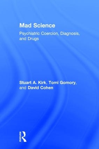 Mad Science: Psychiatric Coercion, Diagnosis, and Drugs (Hardback)