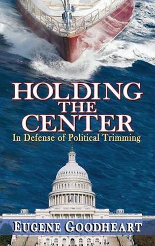 Holding the Center: In Defense of Political Trimming (Hardback)