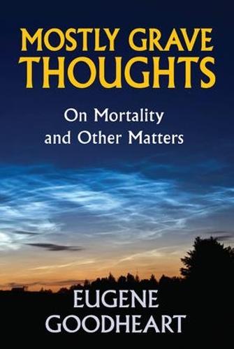 Mostly Grave Thoughts: On Mortality and Other Matters (Hardback)