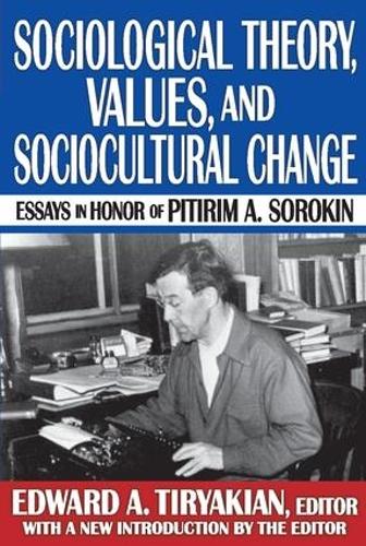 Sociological Theory, Values, and Sociocultural Change: Essays in Honor of Pitirim A. Sorokin (Paperback)
