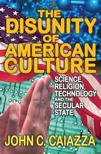 The Disunity of American Culture: Science, Religion, Technology and the Secular State (Hardback)