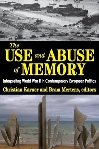 The Use and Abuse of Memory: Interpreting World War II in Contemporary European Politics (Hardback)