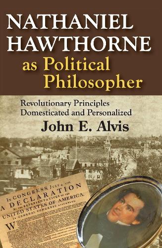 Nathaniel Hawthorne as Political Philosopher: Revolutionary Principles Domesticated and Personalized (Paperback)