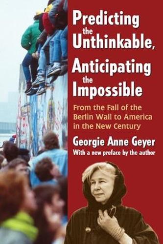 Predicting the Unthinkable, Anticipating the Impossible: From the Fall of the Berlin Wall to America in the New Century (Paperback)