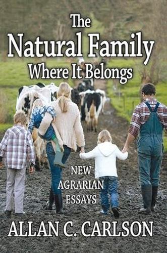 The Natural Family Where it Belongs: New Agrarian Essays (Hardback)