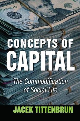 Concepts of Capital: The Commodification of Social Life (Hardback)