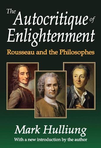 The Autocritique of Enlightenment: Rousseau and the Philosophes (Paperback)