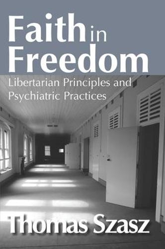 Faith in Freedom: Libertarian Principles and Psychiatric Practices (Paperback)