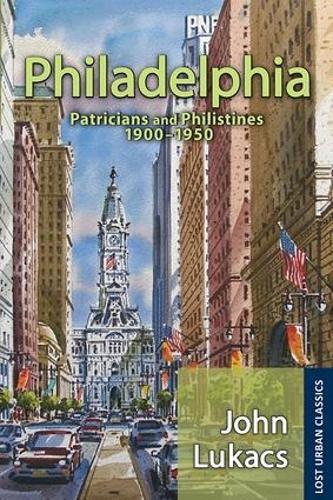 Philadelphia: Patricians and Philistines, 1900-1950 - Lost Urban Classics (Paperback)