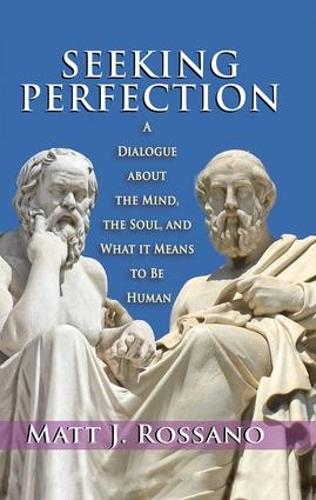 Seeking Perfection: A Dialogue About the Mind, the Soul, and What it Means to be Human (Hardback)