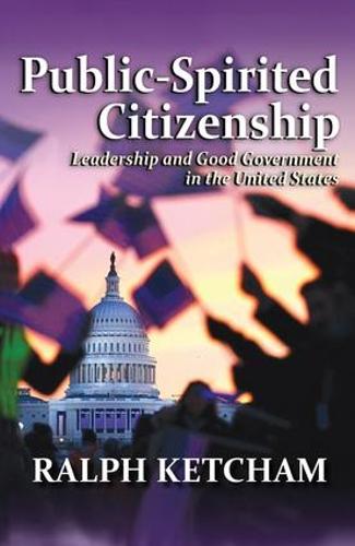 Public-Spirited Citizenship: Leadership and Good Government in the United States (Hardback)