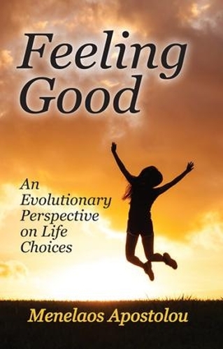 Feeling Good: An Evolutionary Perspective on Life Choices (Hardback)