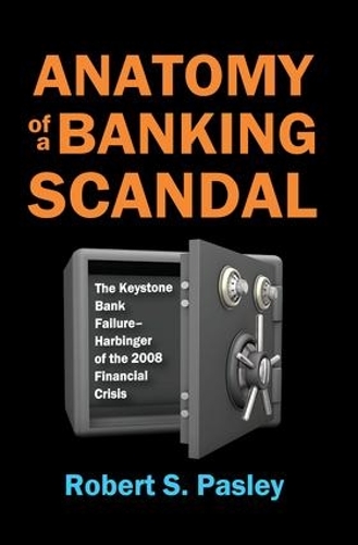 Anatomy of a Banking Scandal: The Keystone Bank Failure-Harbinger of the 2008 Financial Crisis (Hardback)