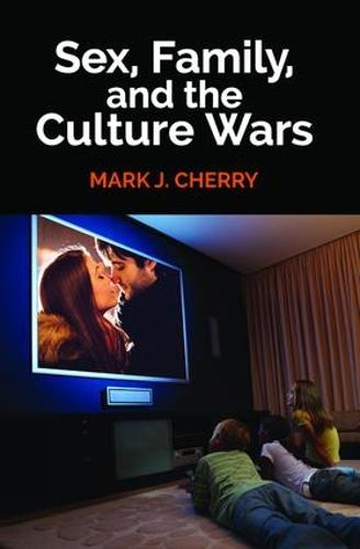 Sex, Family, and the Culture Wars (Hardback)