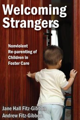 Welcoming Strangers: Nonviolent Re-Parenting of Children in Foster Care (Paperback)