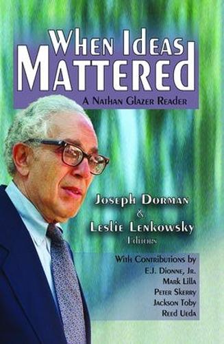 When Ideas Mattered: A Nathan Glazer Reader (Hardback)