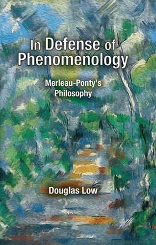 In Defense of Phenomenology: Merleau-Pontys Philosophy (Hardback)