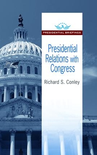 Presidential Relations with Congress - Presidential Briefings Series (Hardback)