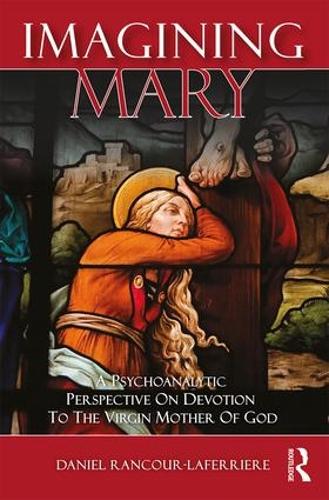 Imagining Mary: A Psychoanalytic Perspective on Devotion to the Virgin Mother of God (Hardback)