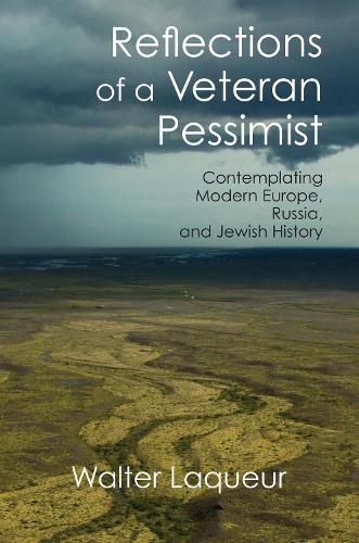 Reflections of a Veteran Pessimist: Contemplating Modern Europe, Russia, and Jewish History (Hardback)