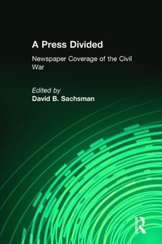 A Press Divided: Newspaper Coverage of the Civil War - Journalism Series (Paperback)