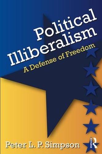 Political Illiberalism: A Defense of Freedom (Paperback)