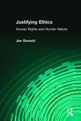 Justifying Ethics: Human Rights and Human Nature (Paperback)