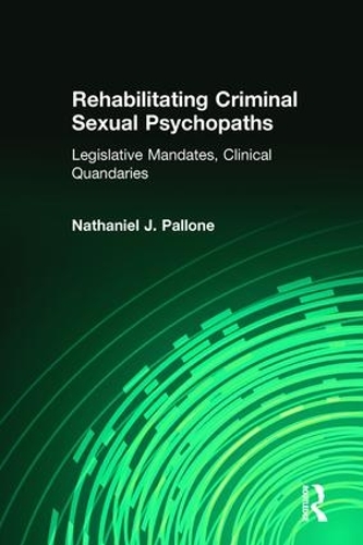 Rehabilitating Criminal Sexual Psychopaths: Legislative Mandates, Clinical Quandaries (Paperback)