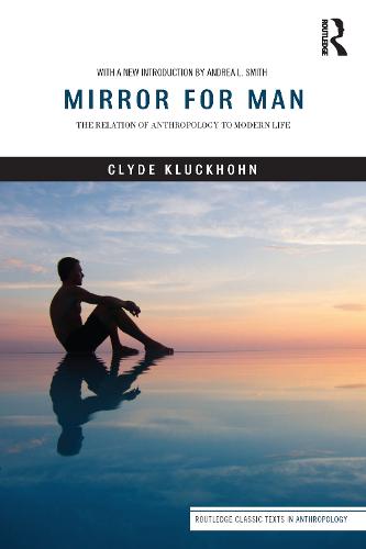 Mirror for Man: The Relation of Anthropology to Modern Life - Routledge Classic Texts in Anthropology (Paperback)