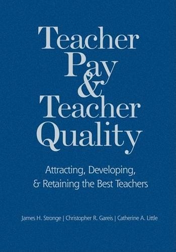 Teacher Pay and Teacher Quality: Attracting, Developing, and Retaining the Best Teachers (Hardback)