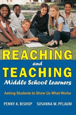 Reaching and Teaching Middle School Learners: Asking Students to Show Us What Works (Hardback)