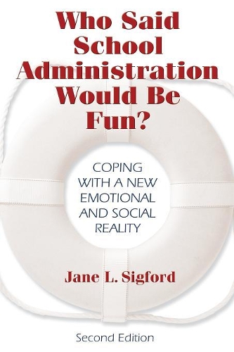 Who Said School Administration Would Be Fun?: Coping With a New Emotional and Social Reality (Paperback)