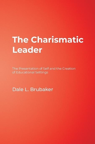 The Charismatic Leader: The Presentation of Self and the Creation of Educational Settings (Paperback)