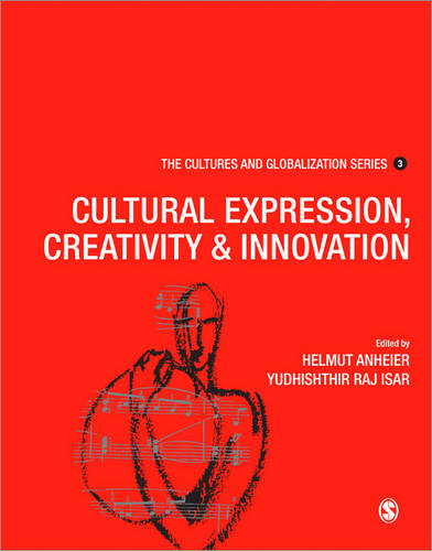 Cultures and Globalization: Cultural Expression, Creativity and Innovation - The Cultures and Globalization Series (Paperback)