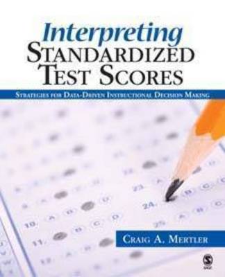 Interpreting Standardized Test Scores: Strategies for Data-Driven Instructional Decision Making (Hardback)