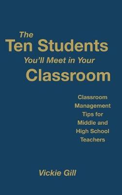 The Ten Students You'll Meet in Your Classroom: Classroom Management Tips for Middle and High School Teachers (Hardback)