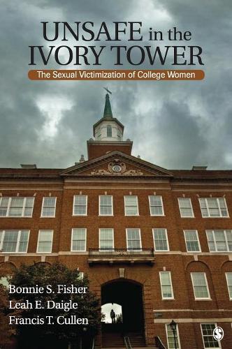 Unsafe in the Ivory Tower: The Sexual Victimization of College Women (Hardback)