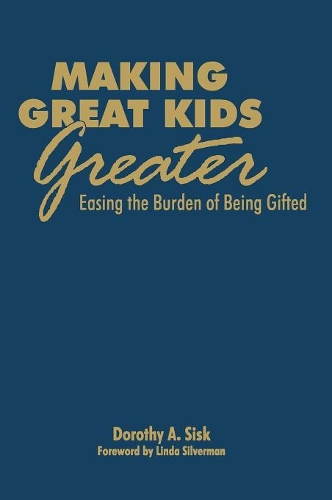 Making Great Kids Greater: Easing the Burden of Being Gifted (Hardback)