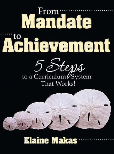 From Mandate to Achievement: 5 Steps to a Curriculum System That Works! (Hardback)