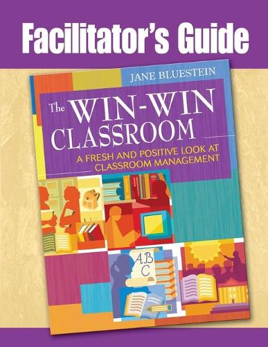 The Win-Win Classroom Facilitator's Guide: A Fresh and Positive Look at Classroom Management (Paperback)
