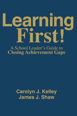 Learning First!: A School Leader's Guide to Closing Achievement Gaps (Hardback)
