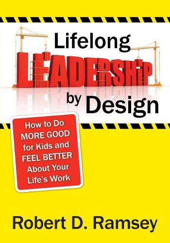 Lifelong Leadership by Design: How to Do More Good for Kids and Feel Better About Your Life's Work (Paperback)