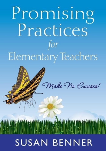 Promising Practices for Elementary Teachers: Make No Excuses! (Paperback)