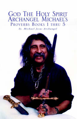 God the Holy Spirit Archangel Michael's Proverbs Books 1 Thru 5 (Hardback)