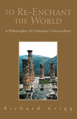 To Re-Enchant the World: A Philosophy of Unitarian Universalism (Paperback)