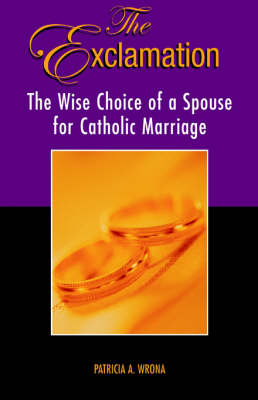 The Exclamation: The Wise Choice of a Spouse for Catholic Marriage (Paperback)