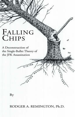 Falling Chips: A Deconstruction of the Single-Bullet Theory of the JFK Assasination (Paperback)